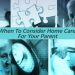 When to Consider Home Care for Your Parent