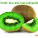 Kiwi Fruit – No Less Than A Superfood