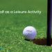 Golf as a Leisure Activity