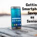 Tech Tips For Senior Smart Phones Users