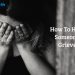 How To Help Someone Grieve
