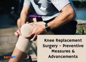 Knee Replacement Surgery – Preventive Measures and Advancements