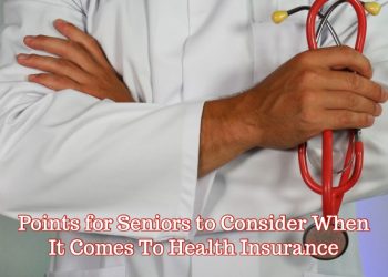 Points for Seniors to Consider When It Comes To Health Insurance