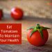 Eat Tomatoes to Maintain Your Health