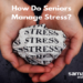 How do Seniors Manage Stress?