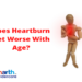 Does Heartburn Get Worse As One Ages?