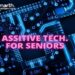 How Common is the Use of Assistive Technology Among Seniors?