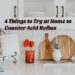 4 Things to Try at Home to Counter Acid Reflux