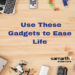 Use These Gadgets to Ease Life