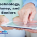 Technology, Money, and Seniors