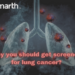 Why you should get screened for lung cancer?