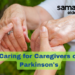 Mastering Parkinson’s Care: 5 proven care strategies